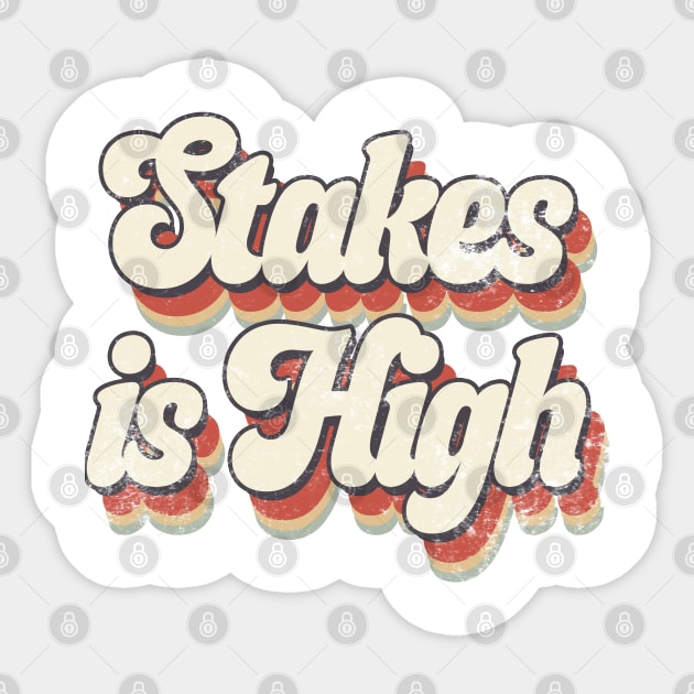 Stakes Is High Sticker by Kinanti art